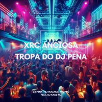 Xrc Anciosa - Tropa do Dj Pena