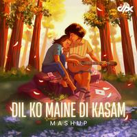 Dil Ko Maine Di Kasam (Mashup)