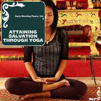 Attaining Salvation Through Yoga - Early Morning Peace, Vol. 4