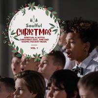 Soulful Christmas - Spiritual & Joyful Christmas Soul, RnB And Gospel Holiday Music, Vol. 01