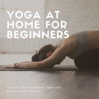 Yoga at Home for Beginners: Music for Basic Exercises, Open and Awaking your Chakras