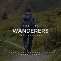 Wanderers And Travelers - Exotic And Chilled Ethnic World Music, Vol. 05