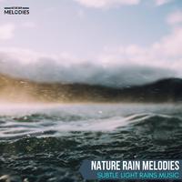 Nature Rain Melodies - Subtle Light Rains Music