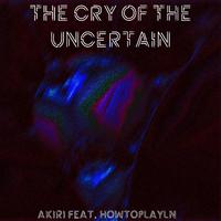 The Cry of The Uncertain