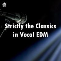 Strictly the Classics in Vocal EDM