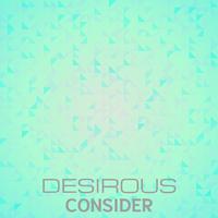 Desirous Consider