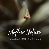 Mother Nature Relaxation Anthems: 2019 New Age Music for Total Relax, Calming Down Sounds, Rest After Long Day