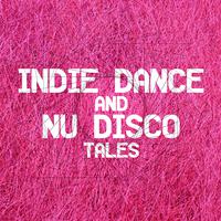 Indie Dance and Nu Disco Tales