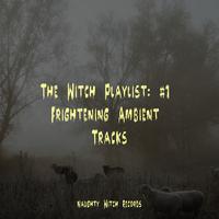 The Witch Playlist: #1 Frightening Ambient Tracks