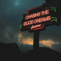 Chasing The Good Dreams