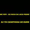 MC PEPI - Os Faixa da Jaca Podre