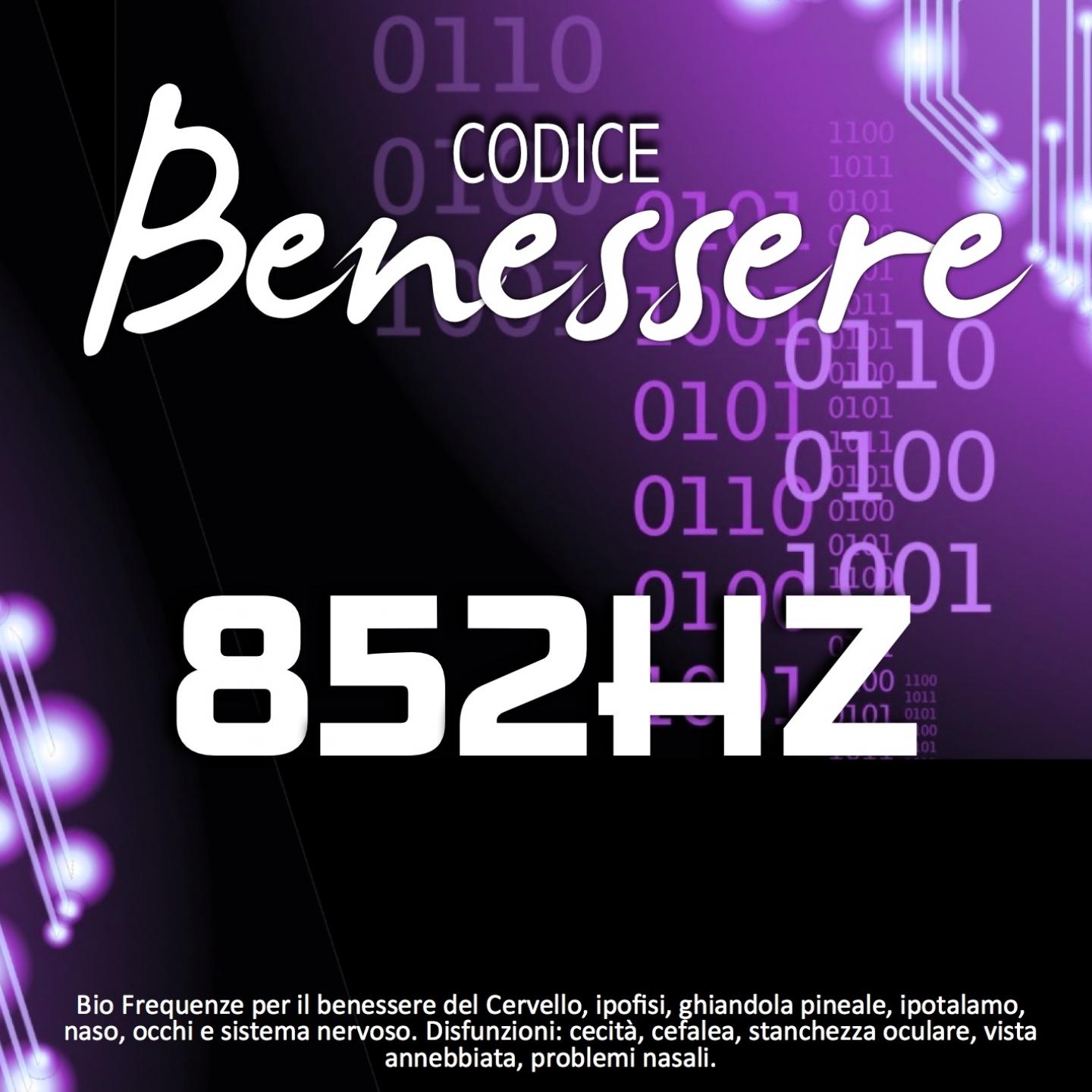 Codice benessere 852 Hz: bio frequenze per il benessere del cervello, ipofisi, ghiandola pineale, ipotalamo, naso, occhi e sistema nervoso