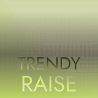 Trendy Raise