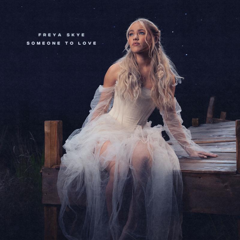 Someone to Love_Freya Skye_Someone to Love | 在线播放_Someone to Love歌词_Someone to Love下载 | 网易云音乐