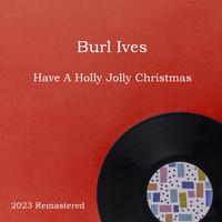 Have A Holly Jolly Christmas 2023 Remastered