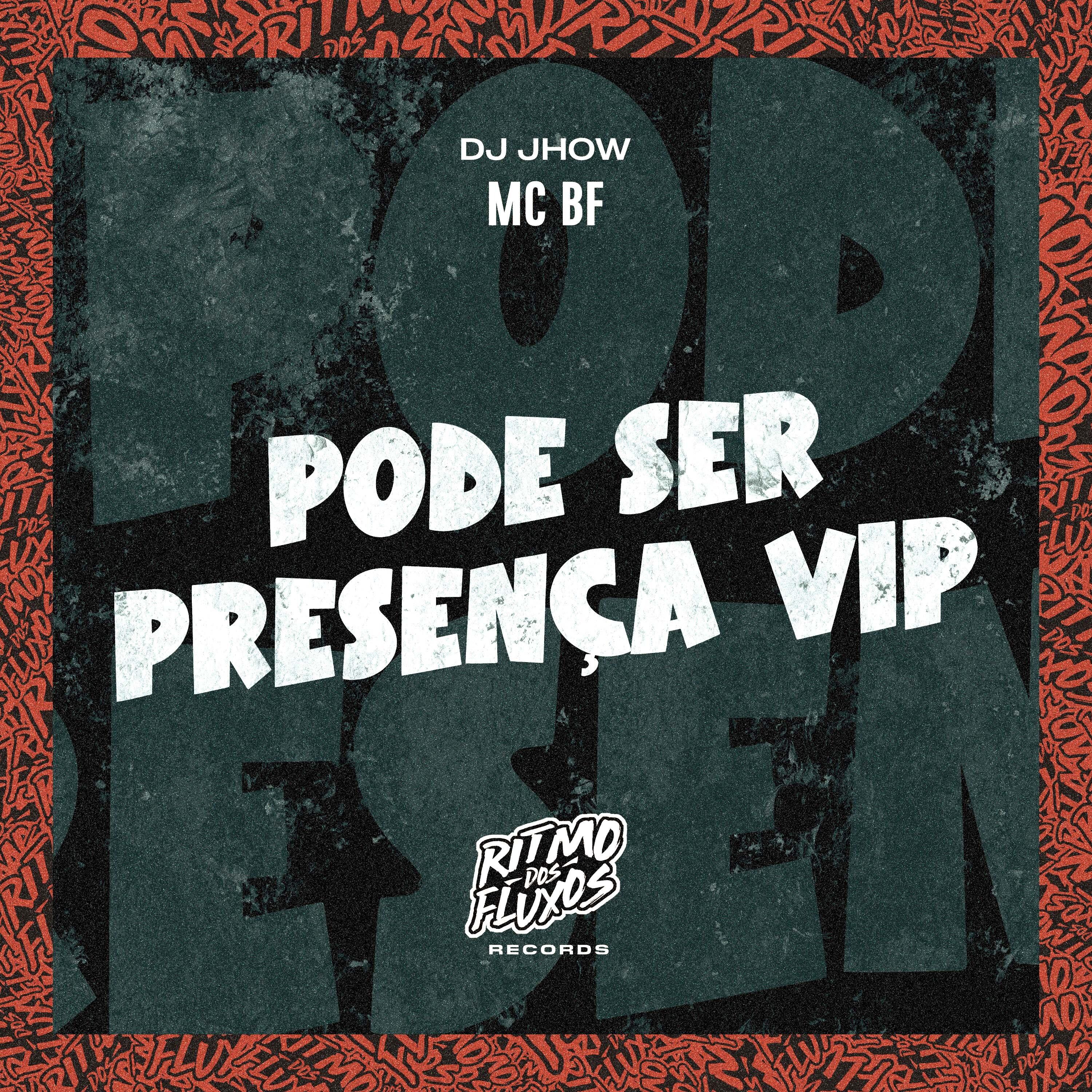 pode ser presença vip歌手：mc bf / dj jhow发行时间：2023-0