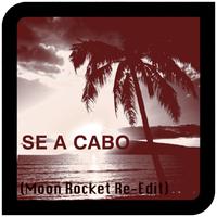 Se A Cabo (Moon Rocket Re-Edit)