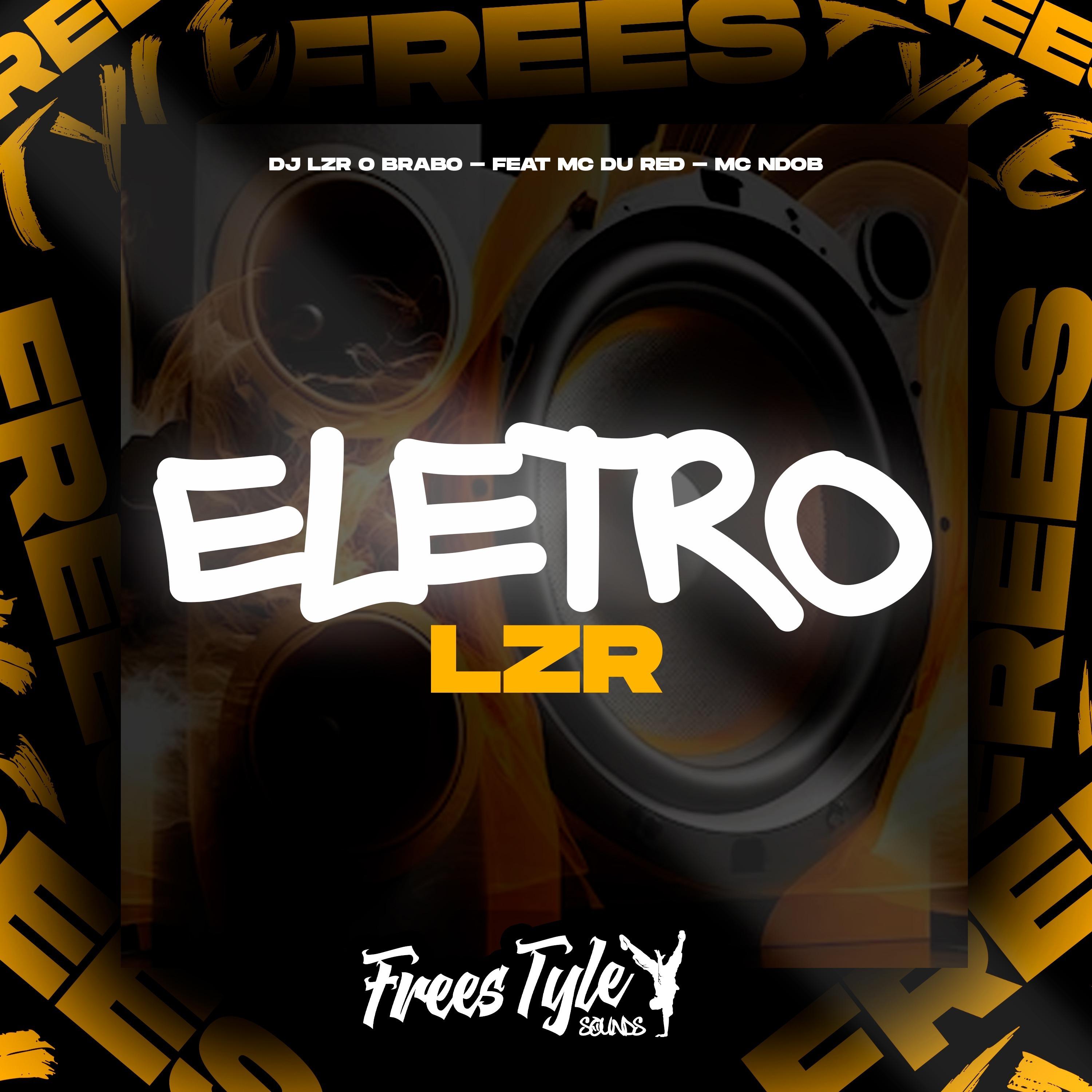 eletro lzr歌手：djlzr o brabo / freestyle sounds / mc
