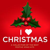 I Love Christmas - A Collection of the Best Festive Xmas Hits