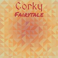 Corky Fairytale