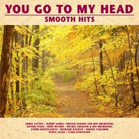 You Go to My Head: Smooth Hits