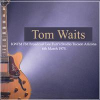 Tom Waits - KWFM FM Broadcast Lee Furr's Studio Tucson Arizona 6th March 1975.