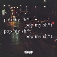 POP MY SHIT