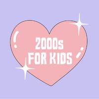 2000s For Kids