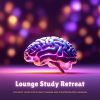 Lounge Study Retreat: Chillout Music for Clear Thinking and Concentrated Learning