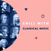 Chill with Classical Music (Enjoy the Coolest Melodies of Classical Music)