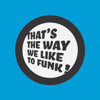 That's the Way We Like to Funk!