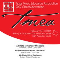 2007 Texas Music Educators Association (TMEA): All-State Symphony Orchestra, All-State Philharmonic Orchestra and All-State String Orchestra