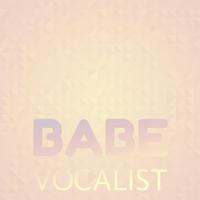 Babe Vocalist