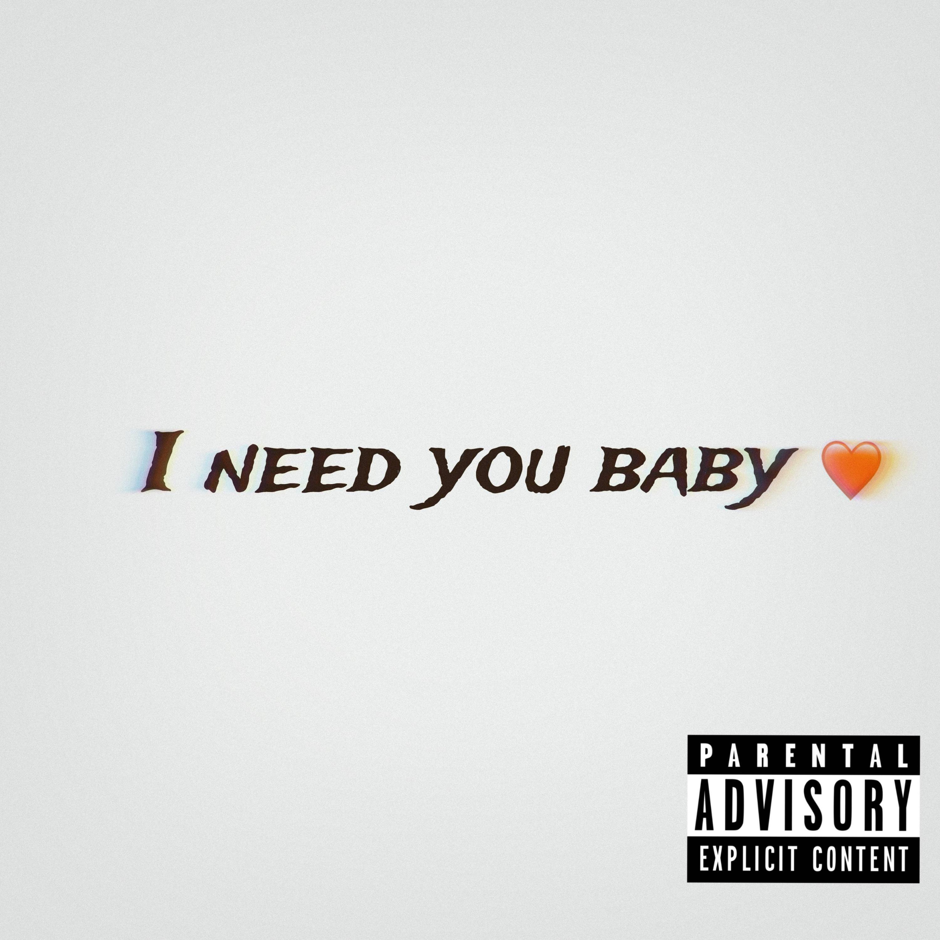 I need you baby