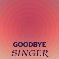 Goodbye Singer