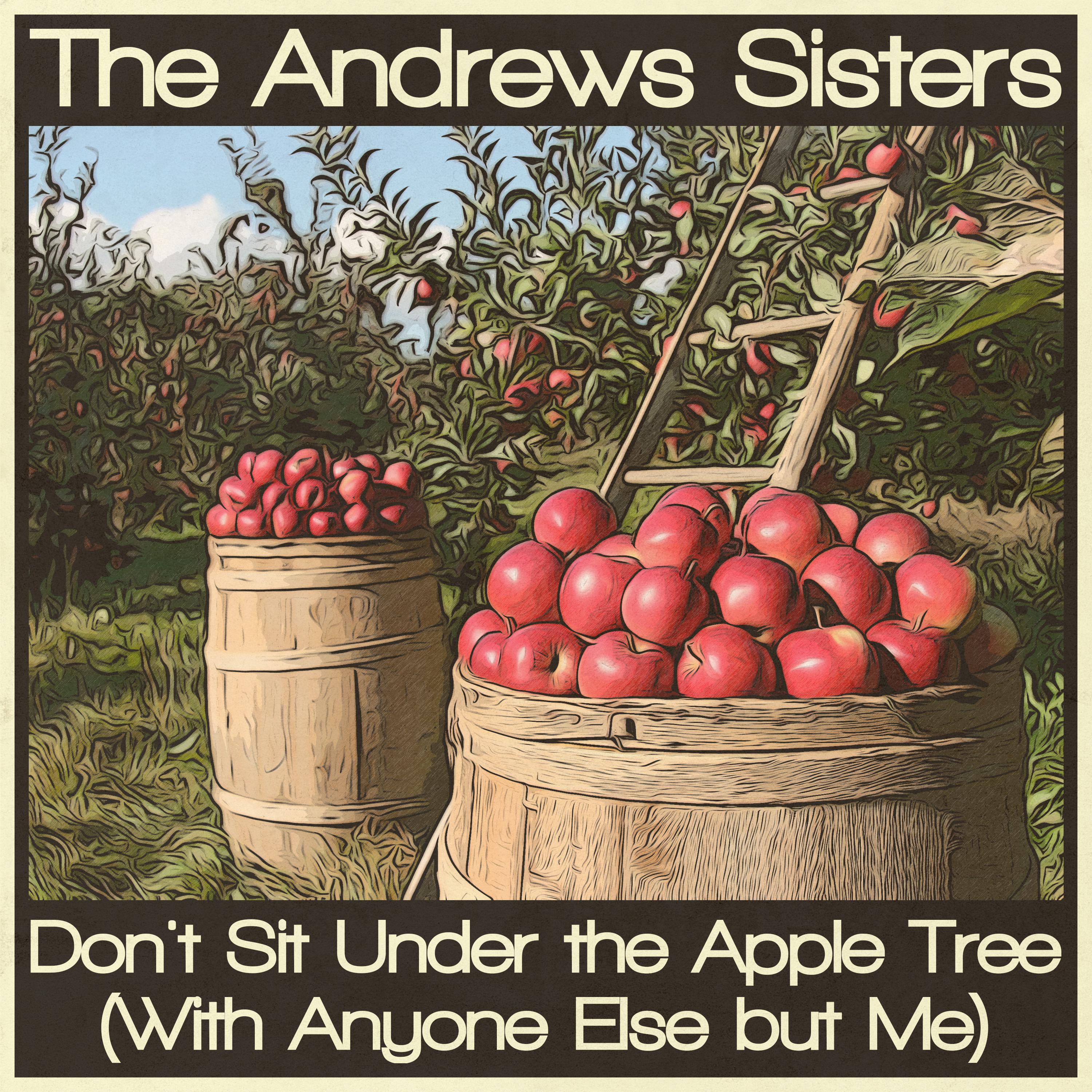 Dont Sit Under The Apple Tree With Anyone Else But Me The Andrews Sisters 专辑 网易云音乐 8767