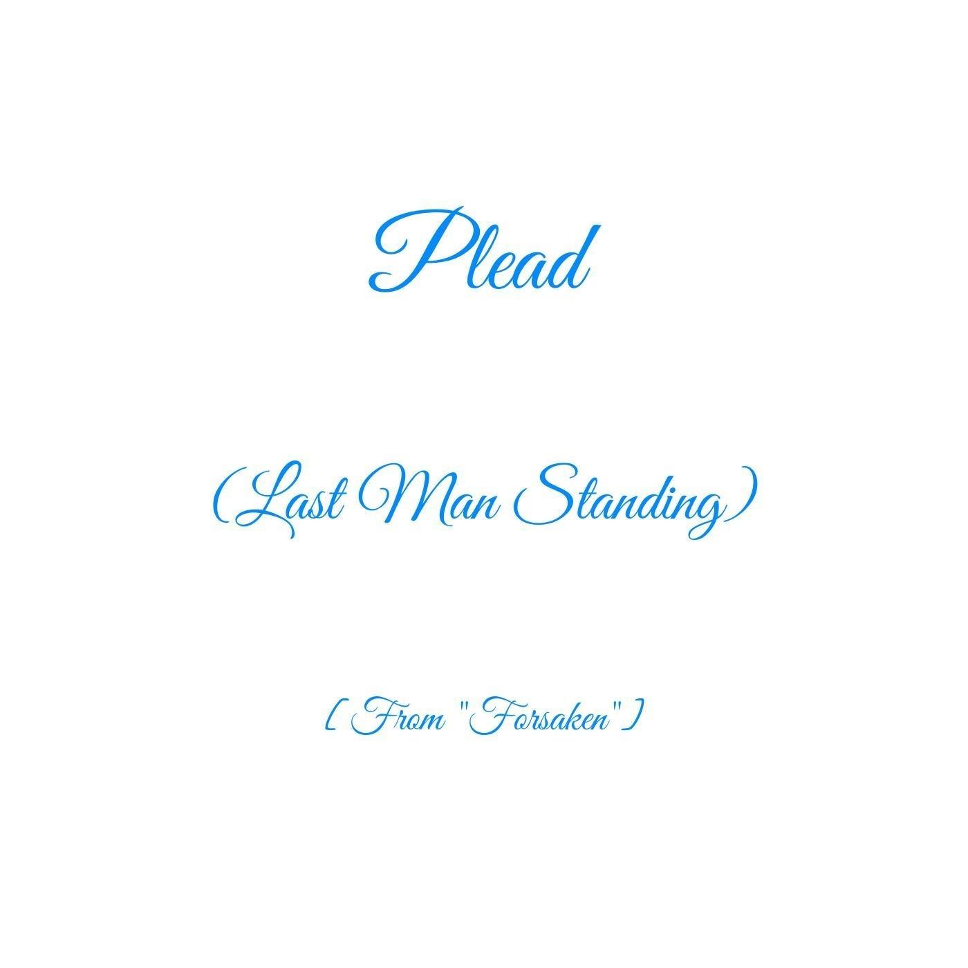 Plead (Last Man Standing) [From "Forsaken"]