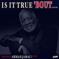 Is it True 'Bout the Man Ahmad Jamal? (Live)