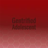 Gentrified Adolescent