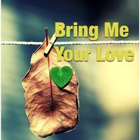 Bring Me Your Love