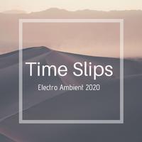 Time Slips: Electro Ambient 2020