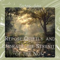 Repose Quietly and Embrace the Serenity of the Now