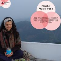 An Essential Guide To Understanding The Yoga - Blissful Music, Vol. 1