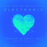 You Are So Beautiful (Electronic Lounge & Chill Out)