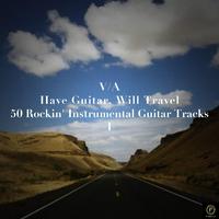 Have Guitar, Will Travel - 50 Rockin' Instrumental Guitar Tracks Vol. 1