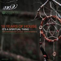 10 Years of House: It's a Spiritual Thing (10th Anniversary Edition)