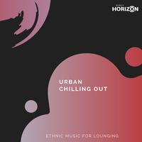 Urban Chilling Out - Ethnic Music For Lounging