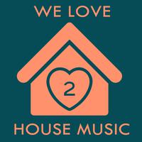 We Love House Music 2