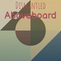 Dismantled Aboveboard