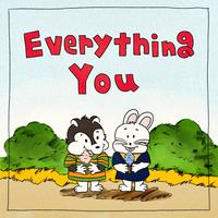 Everything, You